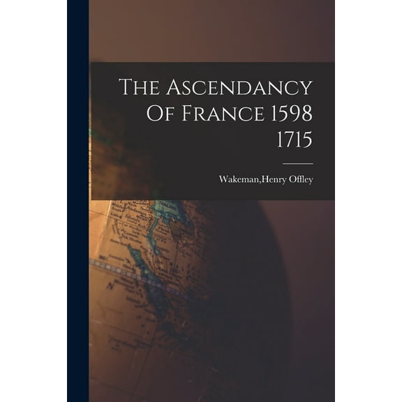 The Ascendancy Of France 1598 1715 (Paperback)
