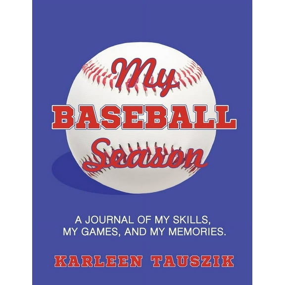 My Baseball Season: A journal of my skills, my games, and my memories., (Paperback)