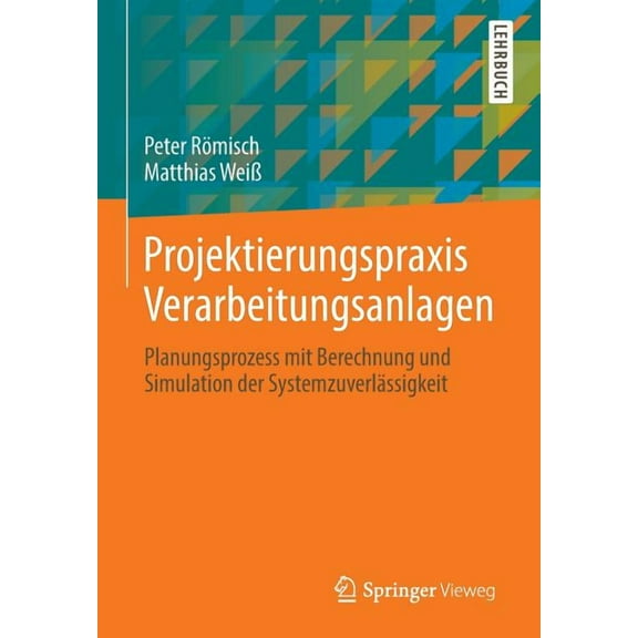 Projektierungspraxis Verarbeitungsanlagen: Planungsprozess Mit Berechnung Und Simulation Der Systemzuverlässigkeit, (Paperback)