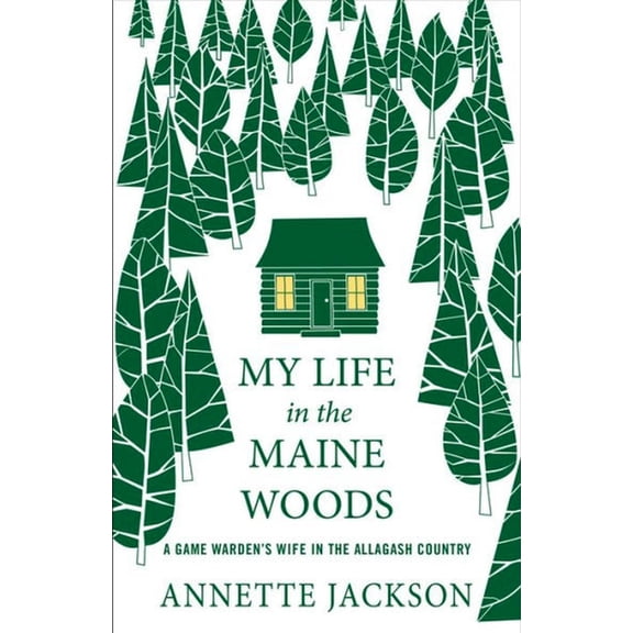 My Life in the Maine Woods: A Game Warden's Wife in the Allagash Country, (Paperback)