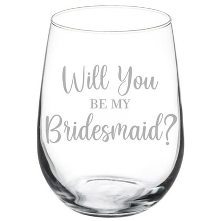 

Wine Glass Goblet Will You Be My Bridesmaid Proposal (17 oz Stemless)