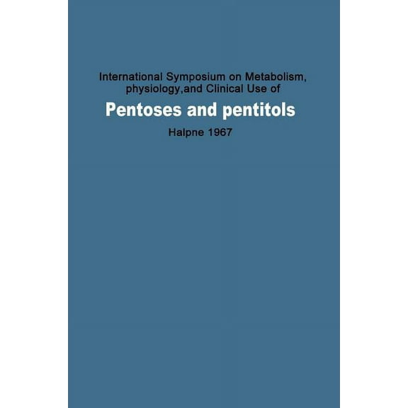 International Symposium on Metabolism, Physiology, and Clinical Use of Pentoses and Pentitols: Hakone, Japan, August 27t, (Paperback)