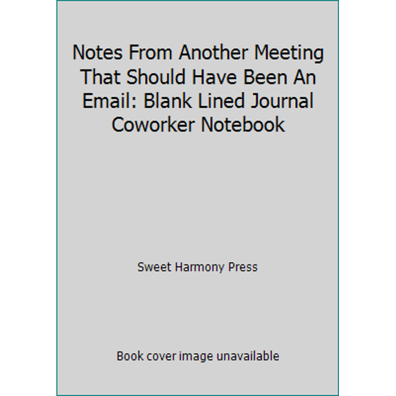Pre-Owned Notes From Another Meeting That Should Have Been An Email: Blank Lined Journal Coworker Notebook (Paperback) 1729432077 9781729432075