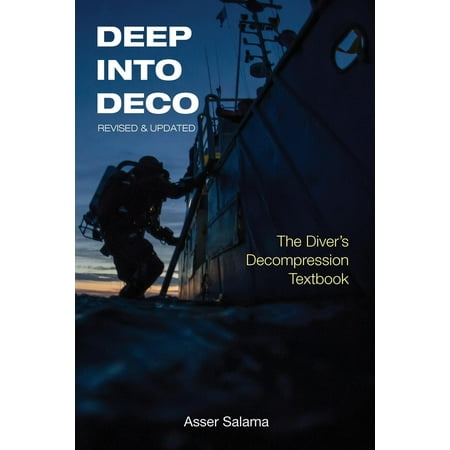 Deep Diver Manual - Deep Into Deco Revised and Updated : The Diver's Decompression Textbook