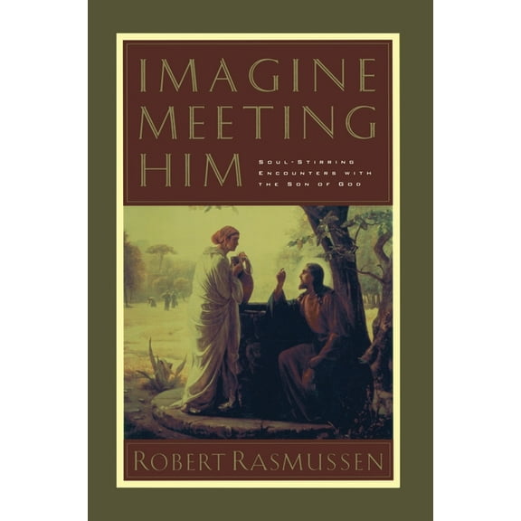 Imagine Meeting Him: Soul-Stirring Encounters with the Son of God, (Paperback)