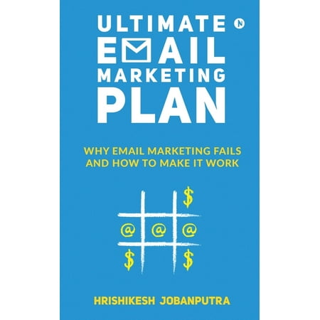Ultimate Email Marketing Plan : Why Email Marketing Fails And How To Make it Work (Paperback)