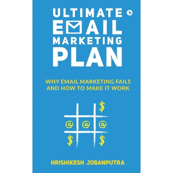 Ultimate Email Marketing Plan: Why Email Marketing Fails And How To Make it Work, (Paperback)