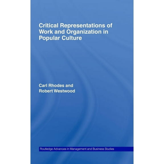 Routledge Advances in Management and Bus Critical Representations of Work and Organization in Popular Culture, Book 10, (Hardcover)