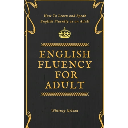 English Fluency For Adult - How to Learn and Speak English Fluently as an Adult (Best Way To Speak English Fluently)