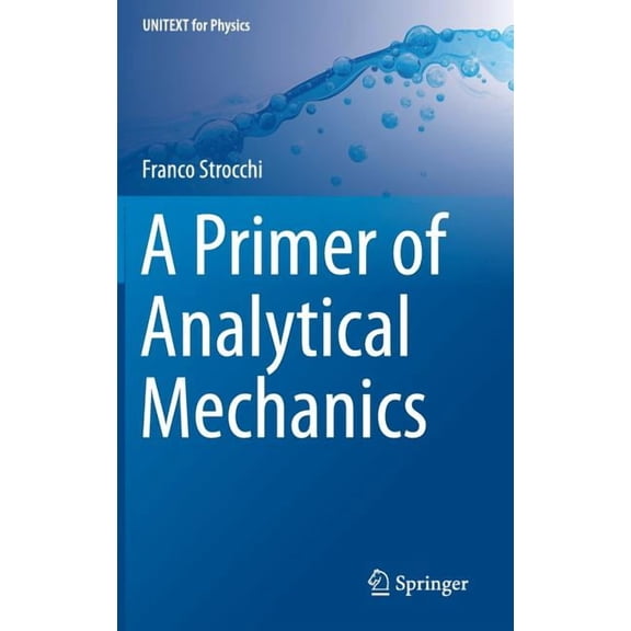 Unitext for Physics A Primer of Analytical Mechanics, (Hardcover)