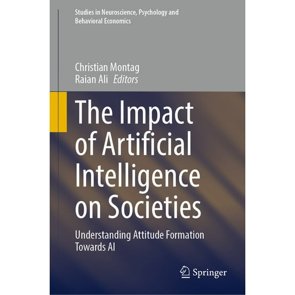 Studies in Neuroscience, Psychology and  The Impact of Artificial Intelligence on Societies: Understanding Attitude Formation Towards AI, (Hardcover)