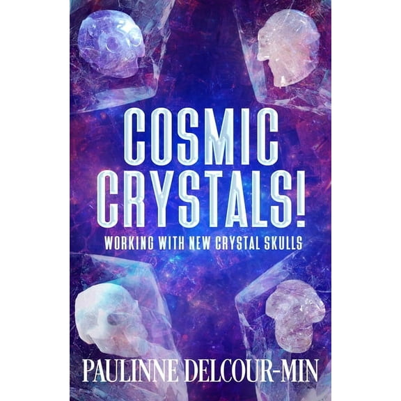 Cosmic Crystals!: Working with New Crystal Skulls, (Paperback)