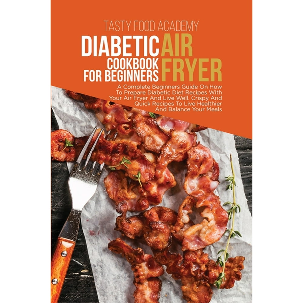 Diabetic Air Fryer Cookbook for Beginners A Complete Beginners Guide