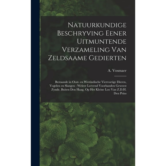 Natuurkundige beschryving eener uitmuntende verzameling van zeldsaame gedierten: Bestaande in Oost- en Westindische viervoetige dieren, vogelen en slangen: weleer leevend voorhanden geweest zynde, bui