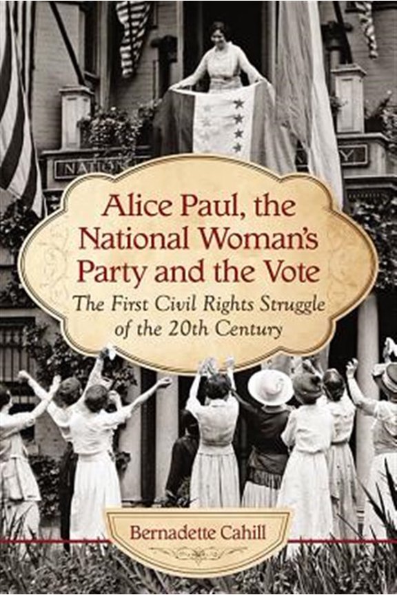 Pre-Owned Alice Paul, the National Woman's Party and the Vote: The First Civil Rights Struggle of the 20th Century (Paperback)