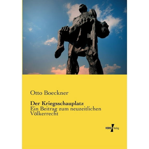 Der Kriegsschauplatz: Ein Beitrag zum neuzeitlichen Völkerrecht, (Paperback)