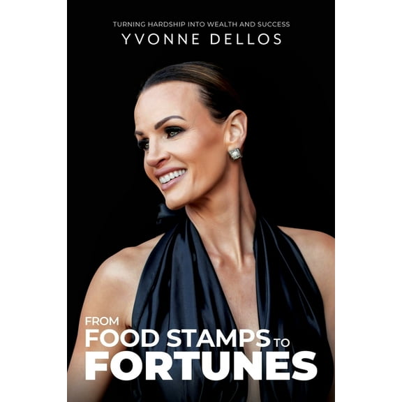 From Food Stamps to Fortunes: Turning Hardship into Wealth and Success, (Paperback)
