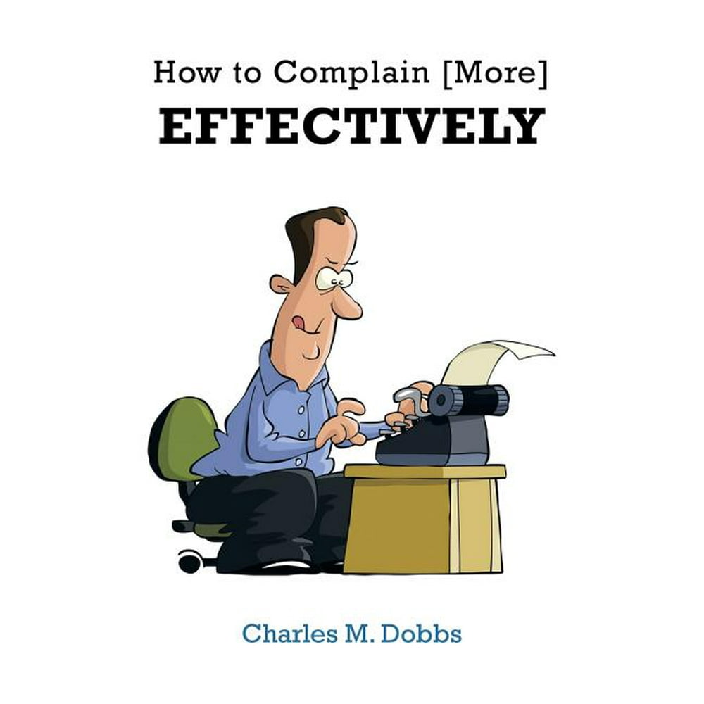 How to Complain [More] Effectively (Paperback)