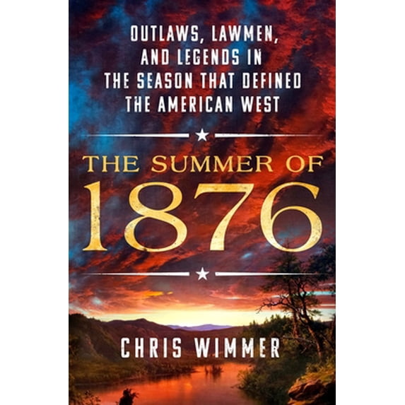 Pre-Owned The Summer of 1876: Outlaws, Lawmen, and Legends in the Season That Defined the American West (Hardcover) 1250280893 9781250280893