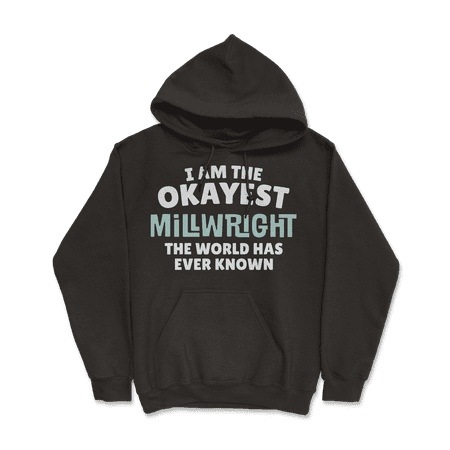 Funny Millwright T-Shirt - I'm the Okayest!