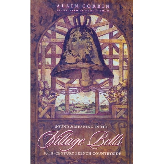 European Perspectives: A Social Thought  Village Bells: The Culture of the Senses in the Nineteenth-Century French Countryside, (Hardcover)