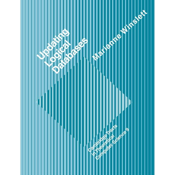 Cambridge Tracts in Theoretical Computer Updating Logical Databases, Book 9, (Paperback)