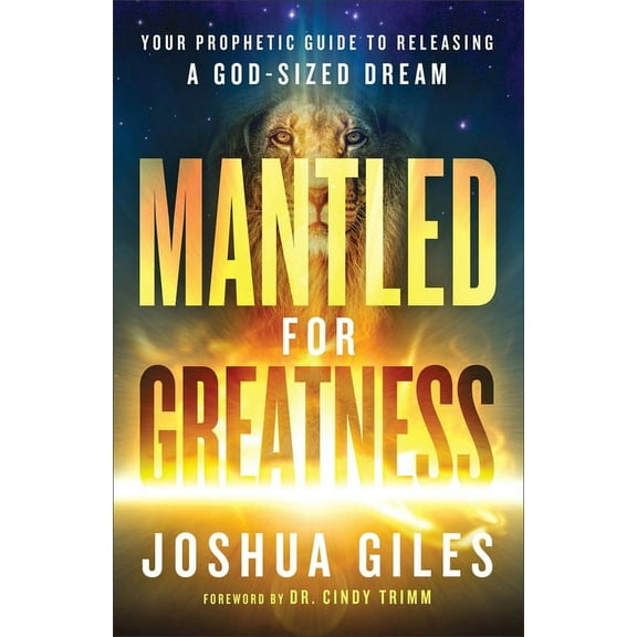 Mantled for Greatness: Your Prophetic Guide to Releasing a God-Sized Dream, (Paperback)