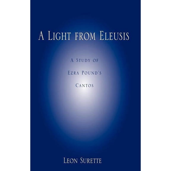 A Light from Eleusis: A Study of Ezra Pound's Cantos, (Paperback)