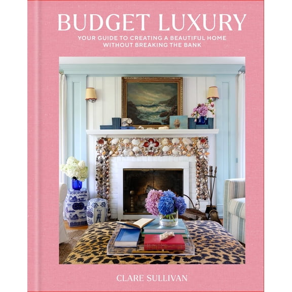 Budget Luxury: Your Guide to Creating a Beautiful Home Without Breaking the Bank (Hardcover)