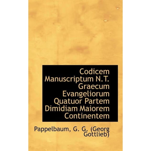 Codicem Manuscriptum N.T. Graecum Evangeliorum Quatuor Partem Dimidiam Maiorem Continentem (Paperback)