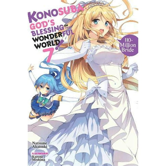 Konosuba: la Bénédiction de Dieu sur Ce Monde Merveilleux!, Vol. 7 (Roman Léger): 110 Millions de Mariés (Konosuba (Roman Léger))