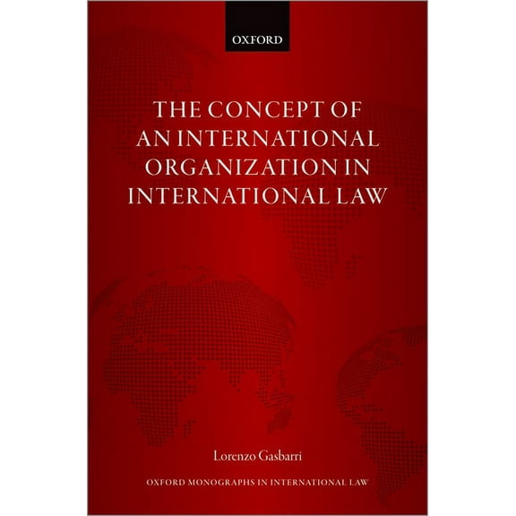 Oxford Monographs in International Law Concept of Int Org in Int Law Omil C, (Hardcover)
