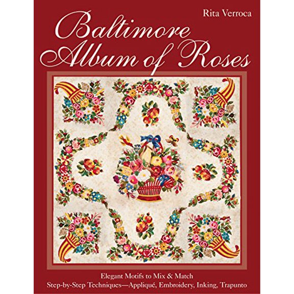 Pre-Owned Baltimore Album of Roses: • Elegant Motifs to Mix & Match • Step-by-Step Techniques?Appliqué, Embroidery, Inking, Trapunto (Paperback) 1607058707 9781607058700