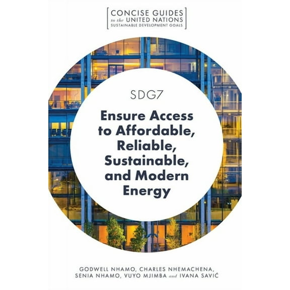 Concise Guides to the United Nations Sus Sdg7 - Ensure Access to Affordable, Reliable, Sustainable, and Modern Energy, (Paperback)