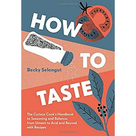 Pre-Owned How to Taste: The Curious Cooks Handbook to Seasoning and Balance, from Umami to Acid and Beyo Ndwith Recipes (Hardcover) 1632171058 9781632171054