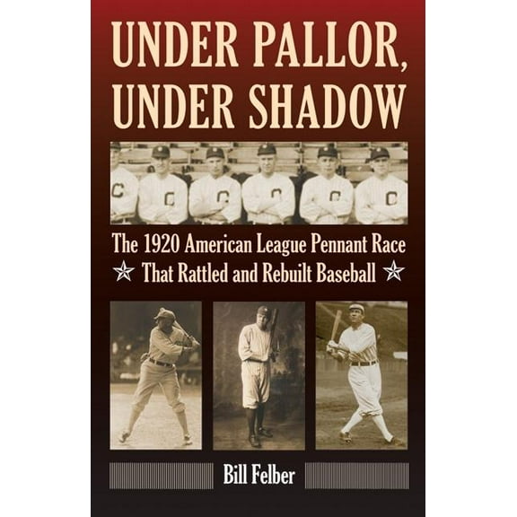 Under Pallor, Under Shadow: The 1920 American League Pennant Race That Rattled and Rebuilt Baseball, (Hardcover)