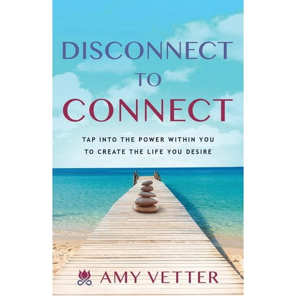 Disconnect to Connect: Tap into the Power within You to Create the Life You Desire, (Paperback)