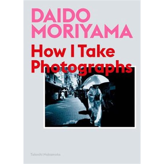 Pre-Owned Daido Moriyama : How I Take Photographs (Paperback)