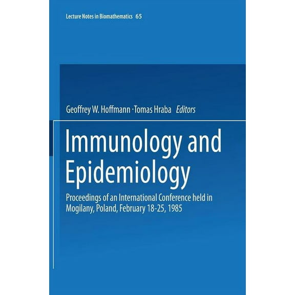Lecture Notes in Biomathematics Immunology and Epidemiology: Proceedings of an International Conference Held in Mogilany, Poland, February 18-25, 1985, Book 65, (Paperback)