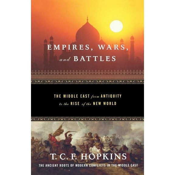 Empires, Wars, and Battles: The Middle East from Antiquity to the Rise of the New World, (Paperback)