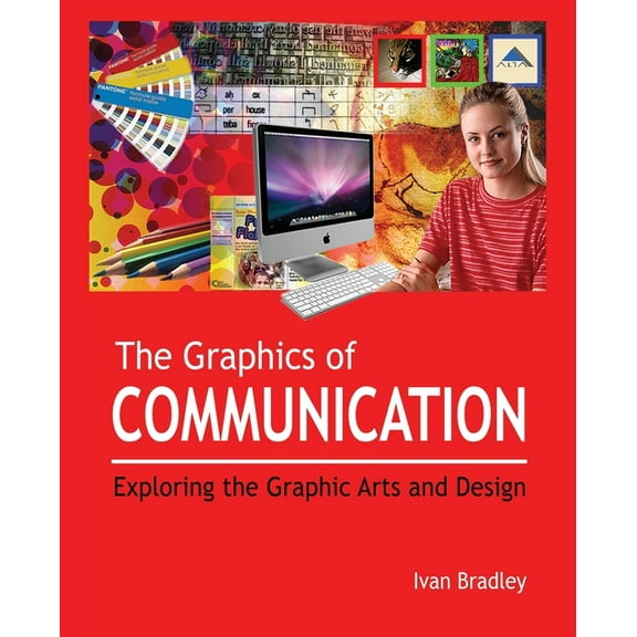The Graphics of Communication: Exploring the Graphic Arts and Design, (Paperback)