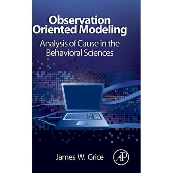 Observation Oriented Modeling: Analysis of Cause in the Behavioral Sciences, (Hardcover)