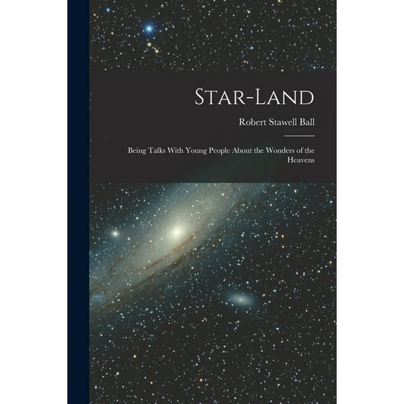 Star-Land: Being Talks With Young People About the Wonders of the Heavens, (Paperback)