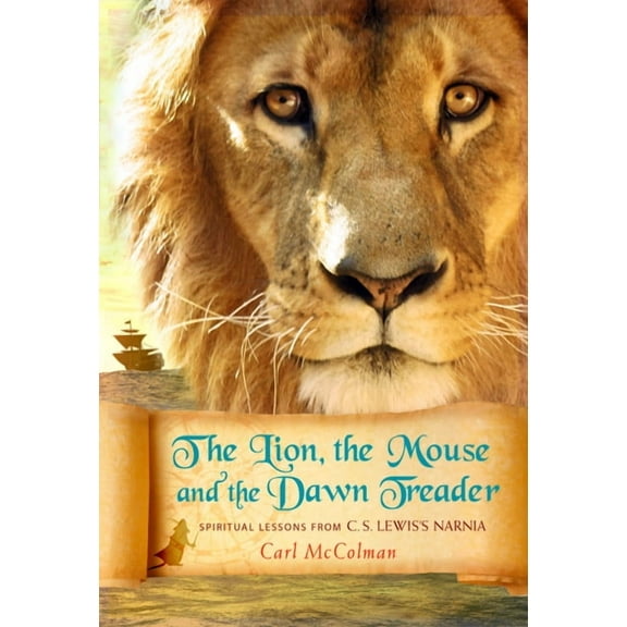 The Lion, the Mouse, and the Dawn Treader : Spiritual Lessons from C.S. Lewis's Narnia (Paperback)
