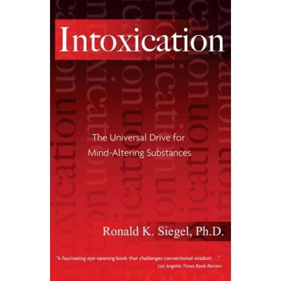 Pre-Owned Intoxication: The Universal Drive for Mind-Altering Substances (Paperback) 1594770697 9781594770692