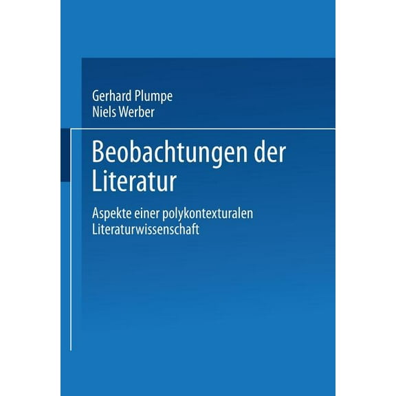 Beobachtungen Der Literatur: Aspekte Einer Polykontexturalen Literaturwissenschaft, (Paperback)