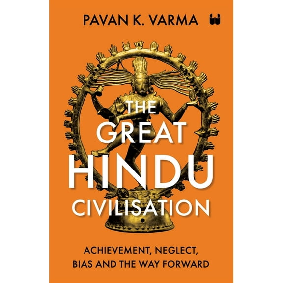 The Great Hindu Civilisation: Achievement, Neglect, Bias And The Way Forward, (Paperback)