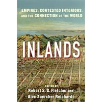 Global America Inlands: Empires, Contested Interiors, and the Connection of the World, (Hardcover)
