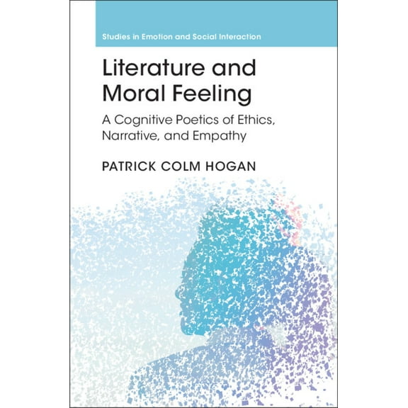 Studies in Emotion and Social Interactio Literature and Moral Feeling: A Cognitive Poetics of Ethics, Narrative, and Empathy, (Hardcover)