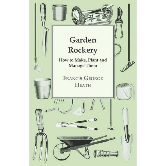 Garden Rockery - How to Make, Plant and Manage Them, (Hardcover)